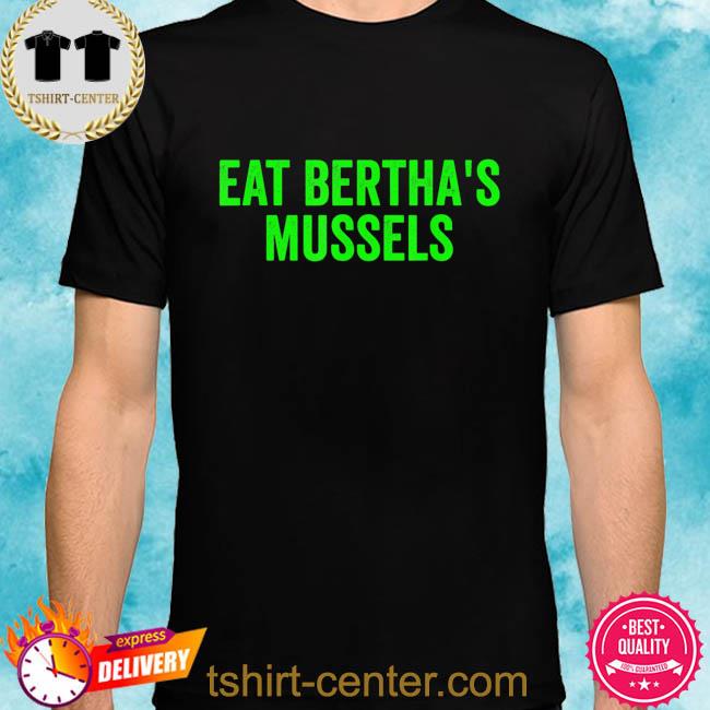 Premium eat bertha's mussels shirt