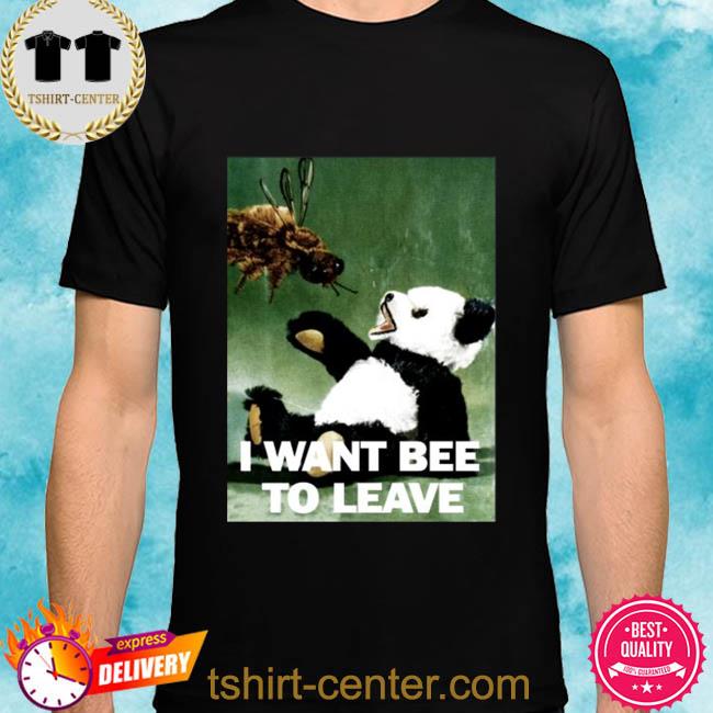 Premium i want bee to leave shirt