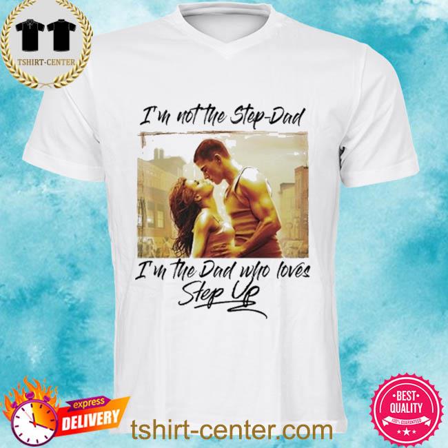 Premium i'm not the step-dad I'm the dad who loves step up shirt
