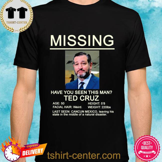 Premium missing have you seen this man ted cruz shirt