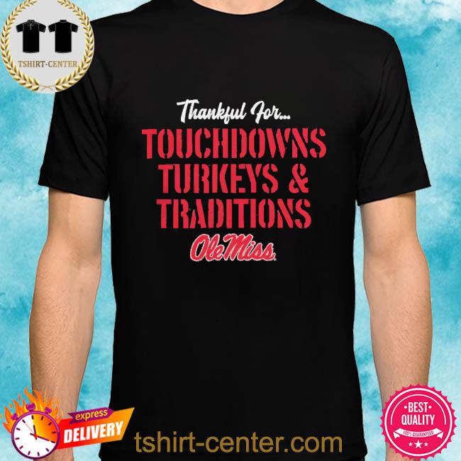 Premium ole Miss Rebels Touchdowns Turkeys Traditions Shirt