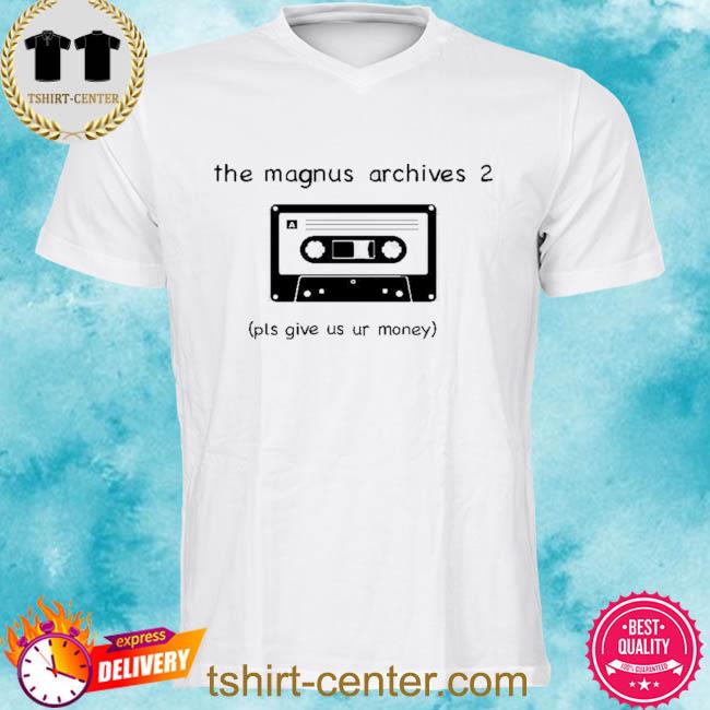 Premium the magnus archives 2 pls give us ur money shirt