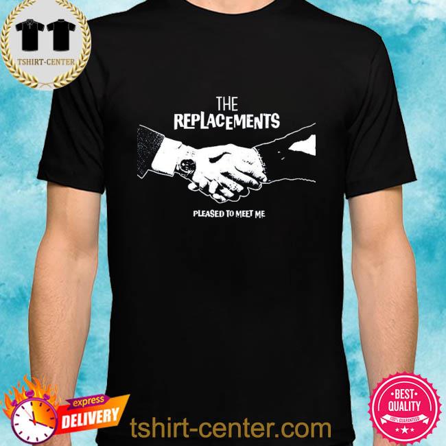 Premium the replacements pleased to meet me shirt