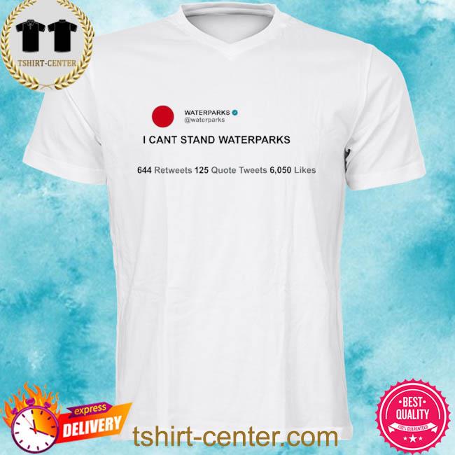 Premium waterparks I can't stand waterparks shirt