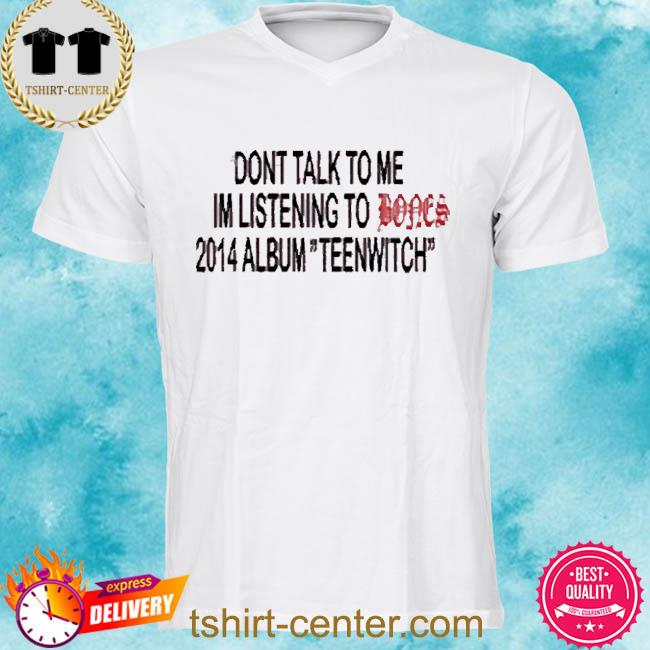 Official Dont Talk To Me Im Listening To Bones 2014 Album Teenwitch Tee Shirt