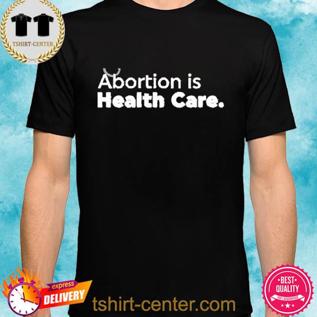 Premium abortion Is Health Care Shirt