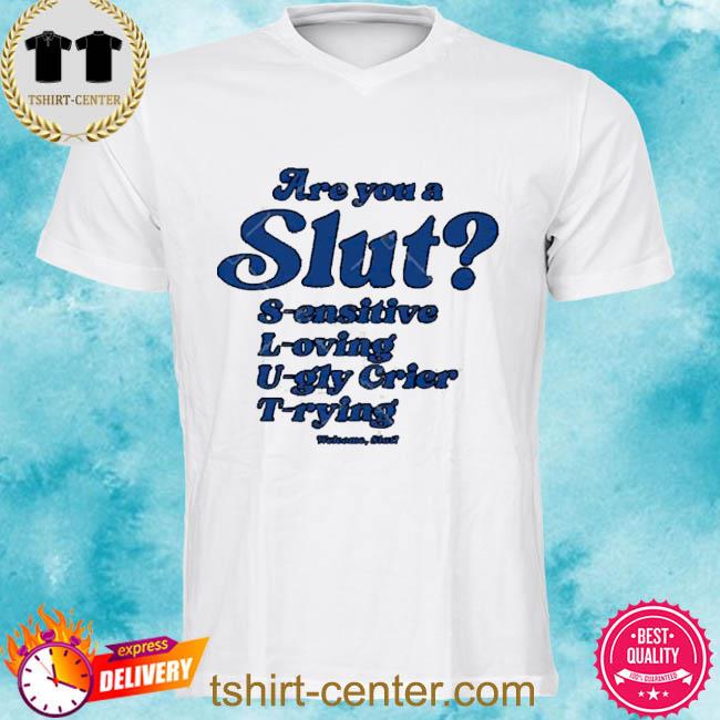 Premium are You A Slut Sensitive Loving Ugly Crier Trying 2022 Shirt
