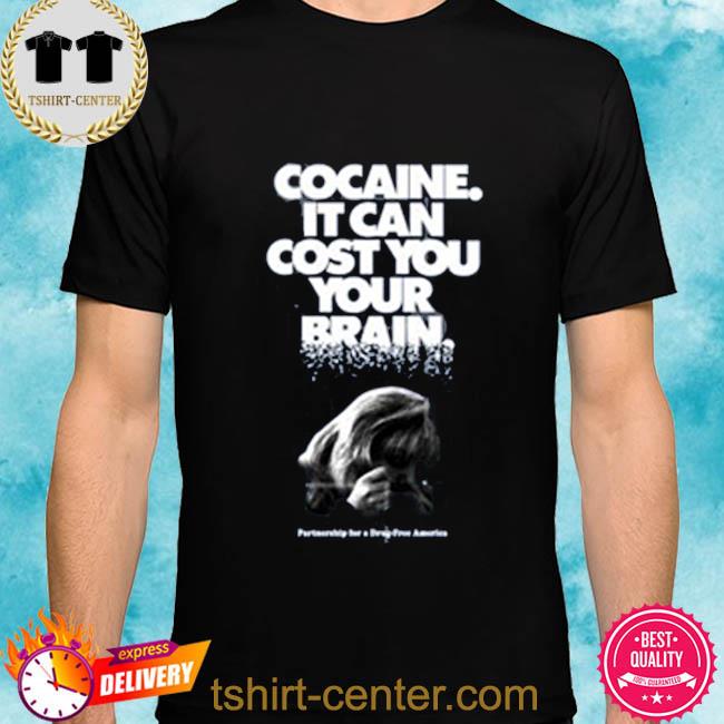 Premium cocaine It Can Cost You Your Brain 2022 Shirt
