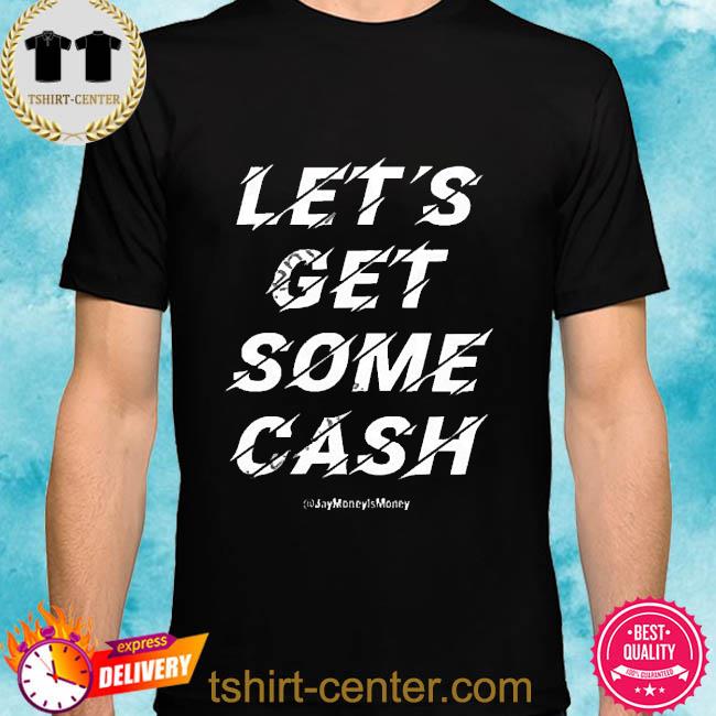 Premium jay Money Let’s Get Some Cash New Shirt