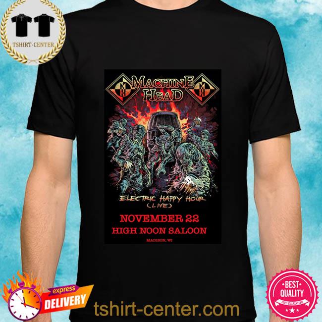 Premium machine Head The Electric Happy Hour Tour at the High Noon Saloon in Madison, WI for Nov 22, 2022 Shirt