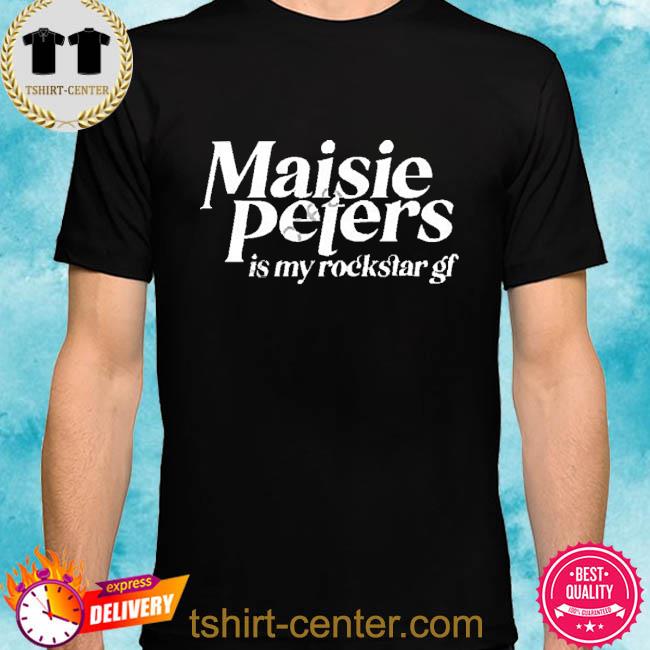 Premium maisie Peters Is My Rockstar Gf Shirt