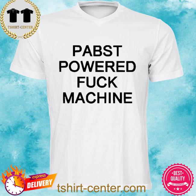 Premium pabst Powered Fuck Machine Shirt