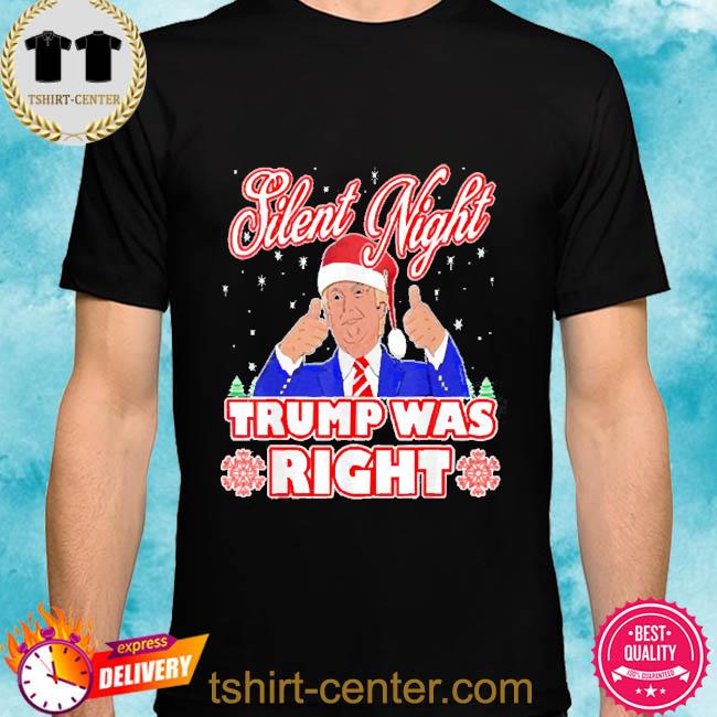 Silent Night Trump Was Right Ugly Christmas Sweater Xmas USA Shirt