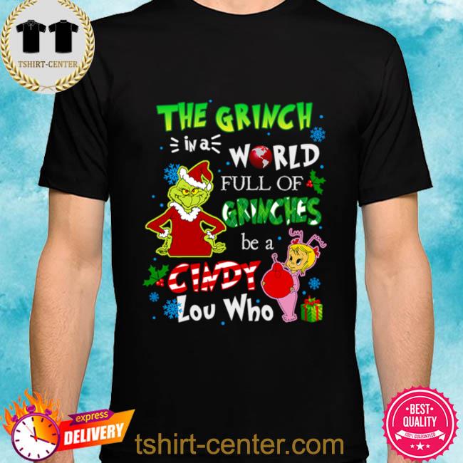 The Grinch In A World Full Of Grinches be A Cindy Lou Who 2022 Sweatshirt