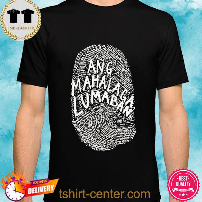 Official Ang Mahalaga Lumaban Shirt