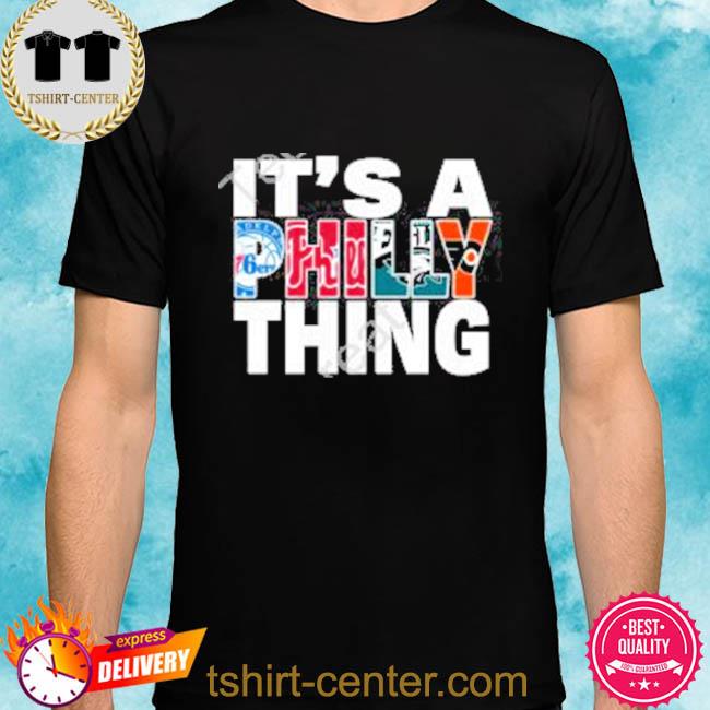 It's a Philly thing shirt, hoodie, sweater, longsleeve and V-neck T-shirt