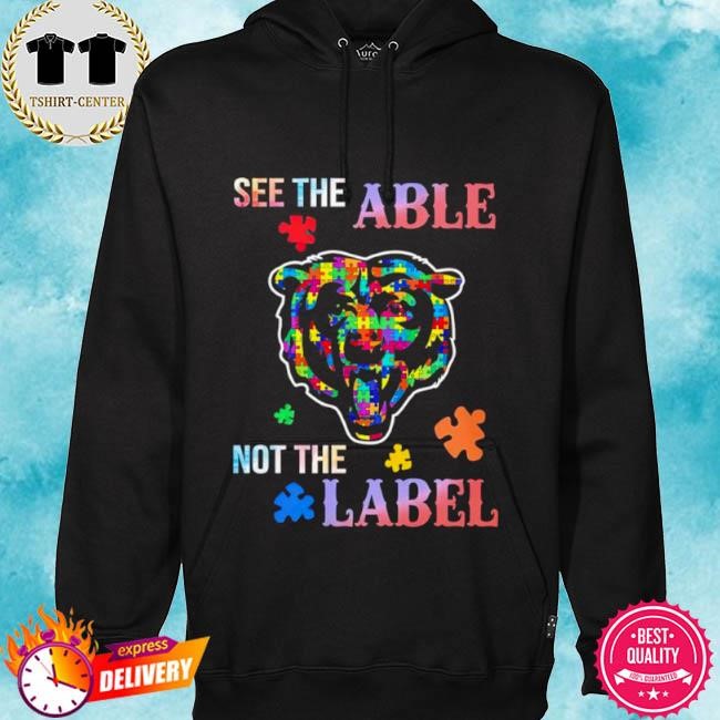 Official Chicago Bears See The Able Not The Label Tee Shirt hoodie.jpg