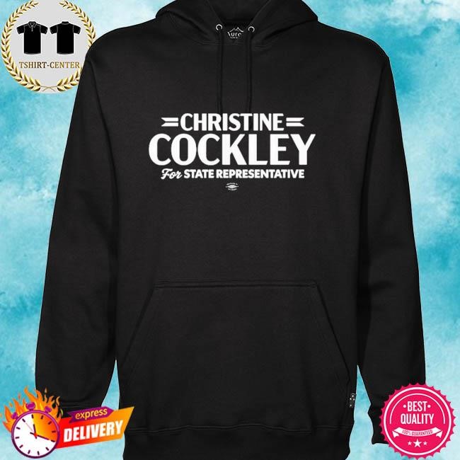 Official Christine Cockley For State Representative Tee Shirt hoodie.jpg