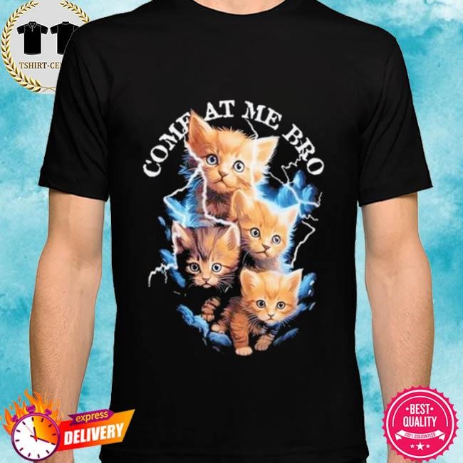 Official Come At Me Bro Kitten Tee shirt