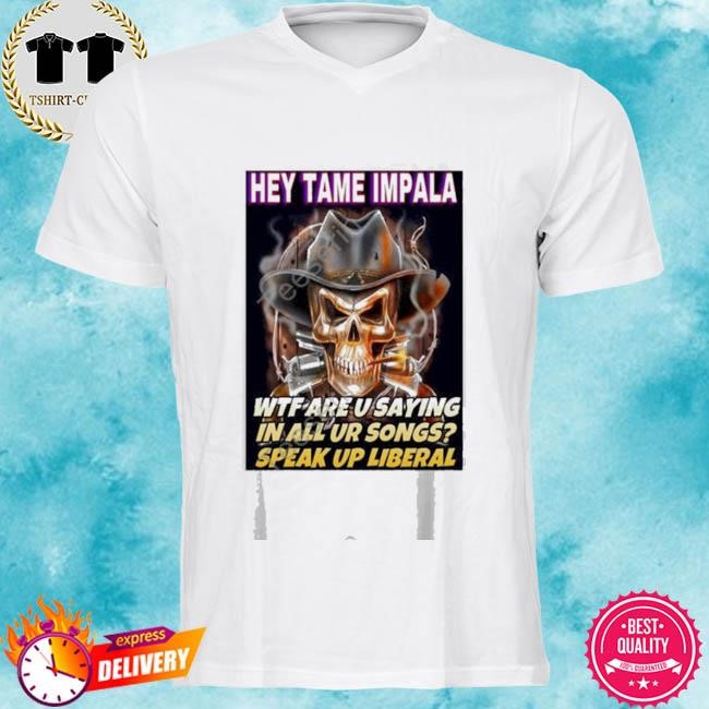 Official Deviantpigg Hey Tame Impala Wtf Are U Saying In All Ur Songs Tee Shirt