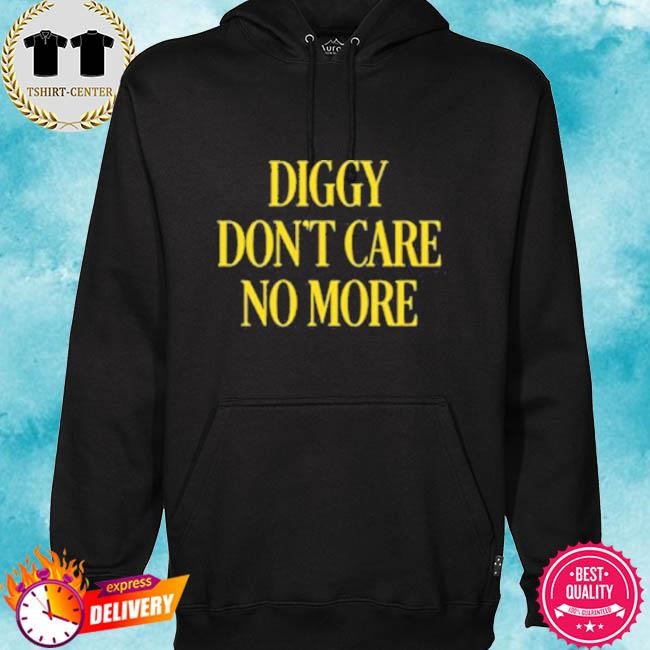 Official Diggy Don’t Care No More Tee Shirt hoodie.jpg