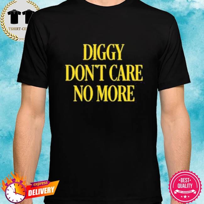 Official Diggy Don’t Care No More Tee Shirt