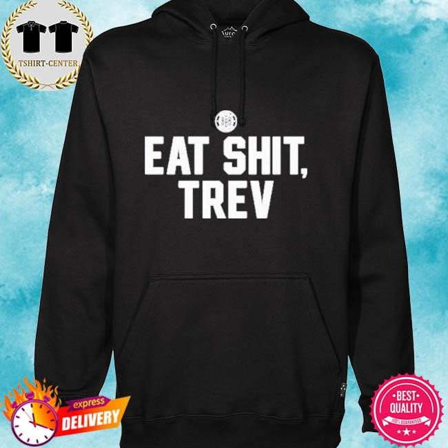 Official Eat Shit Trev Tee Shirt hoodie.jpg