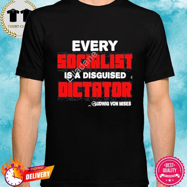 Official Every Socialist Is A Disguised Dictator Tee Shirt