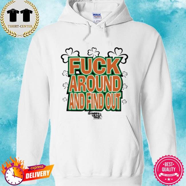 Official Fuck Around And Find Out Bitch It’s St.Patrick’s Day Tee Shirt hoodie.jpg