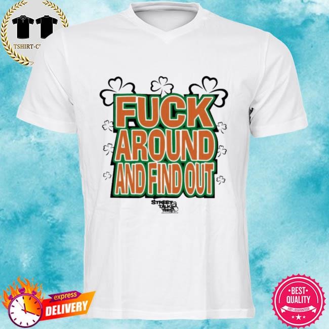 Official Fuck Around And Find Out Bitch It’s St.Patrick’s Day Tee Shirt