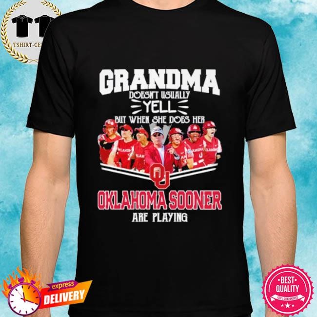 Official Grandma Doesn’t Usually Yell But When She Does Her Oklahoma Sooners Softball Are Playing Tee Shirt