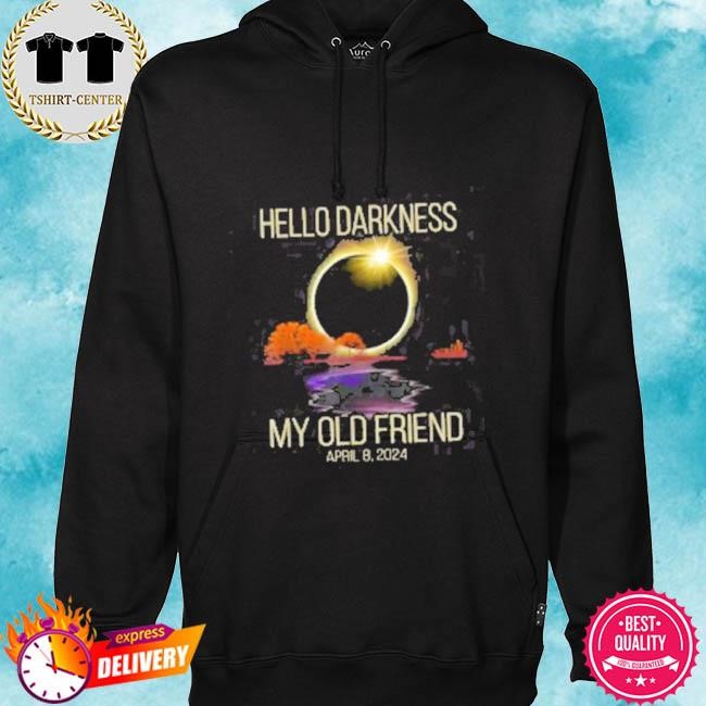 Official Hello Darkness My Old Friend Solar Eclipse April 08 2024 Tee Shirt hoodie.jpg