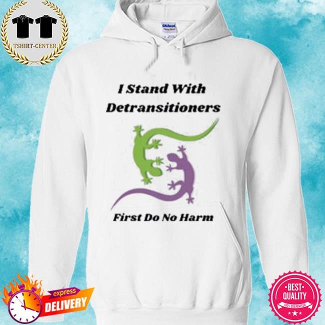 Official I Stand With Detransitioners First Do No Harm Tee Shirt hoodie.jpg