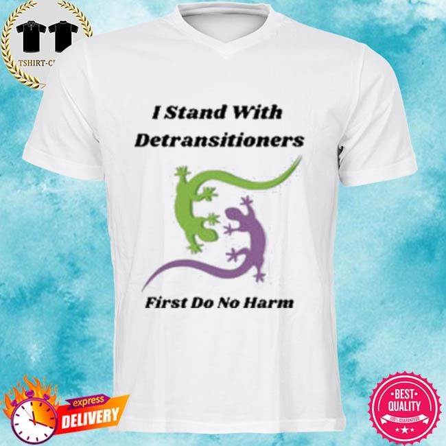 Official I Stand With Detransitioners First Do No Harm Tee Shirt