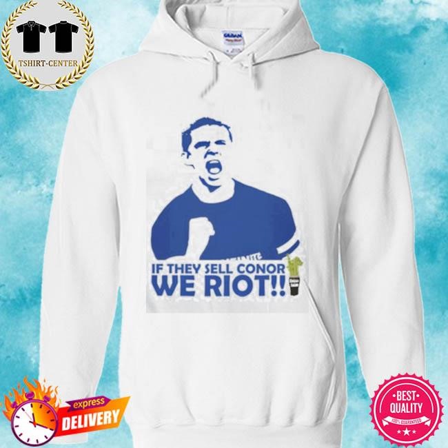 Official If They Sell Conor We Riot Tee Shirt hoodie.jpg