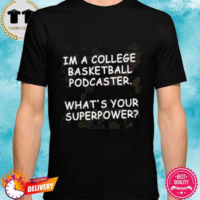 Official I’m A College Basketball Podcaster What’s Your Superpower Tee Shirt