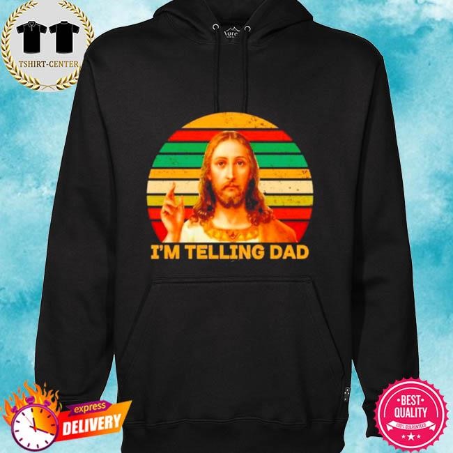 Official I’m telling dad religious christian Jesus meme tee shirt hoodie.jpg