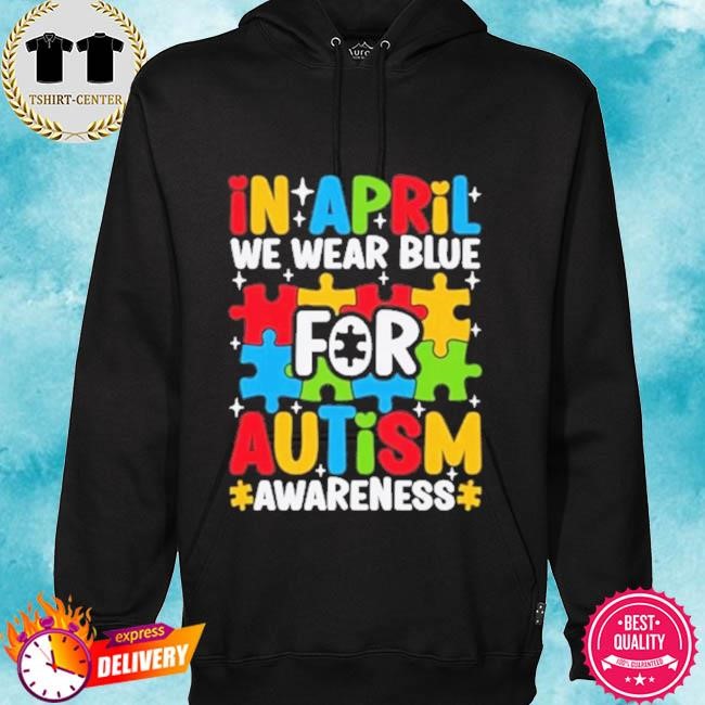 Official In April We Wear Blue for Autism Awareness Tee shirt hoodie.jpg