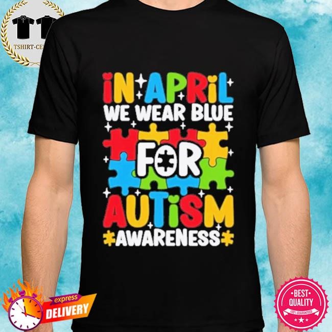 Official In April We Wear Blue for Autism Awareness Tee shirt
