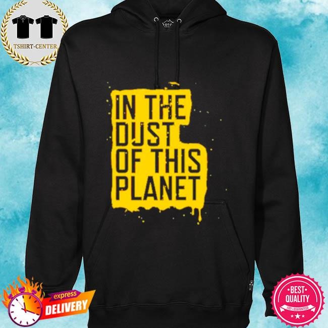 Official In the dust of this planet tee shirt hoodie.jpg