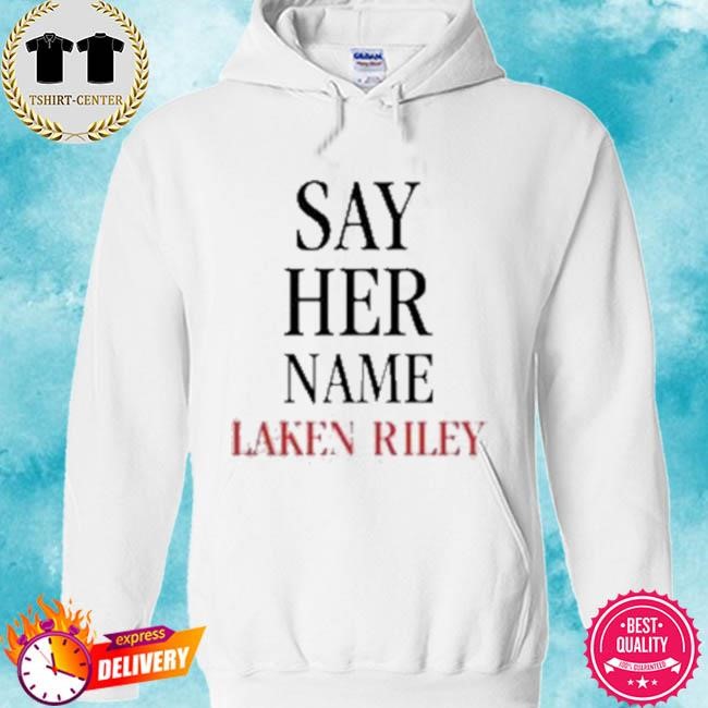 Official Marjorie Taylor Greene Say Her Name Laken Riley Tee Shirt hoodie.jpg