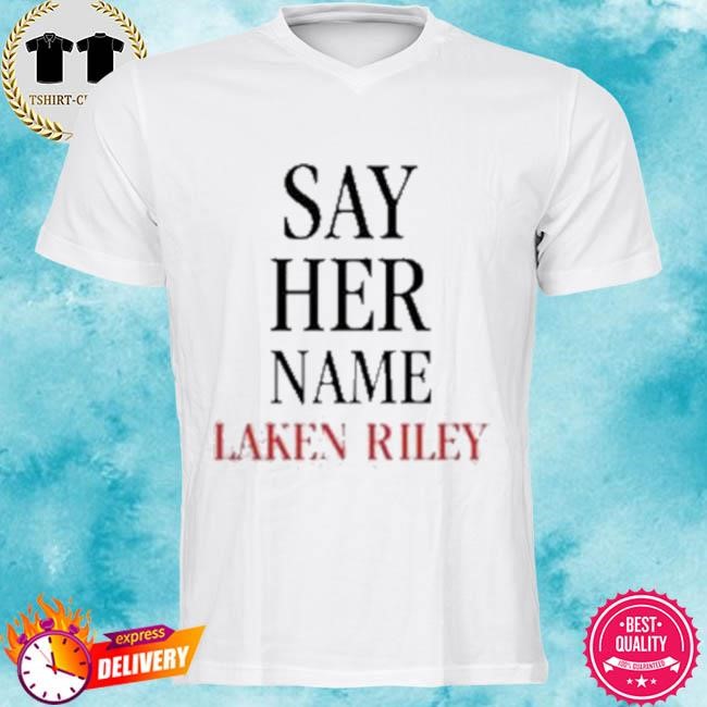 Official Marjorie Taylor Greene Say Her Name Laken Riley Tee Shirt