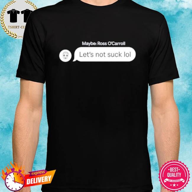 Official Maybe ross o’carroll let’s not suck lol tee shirt