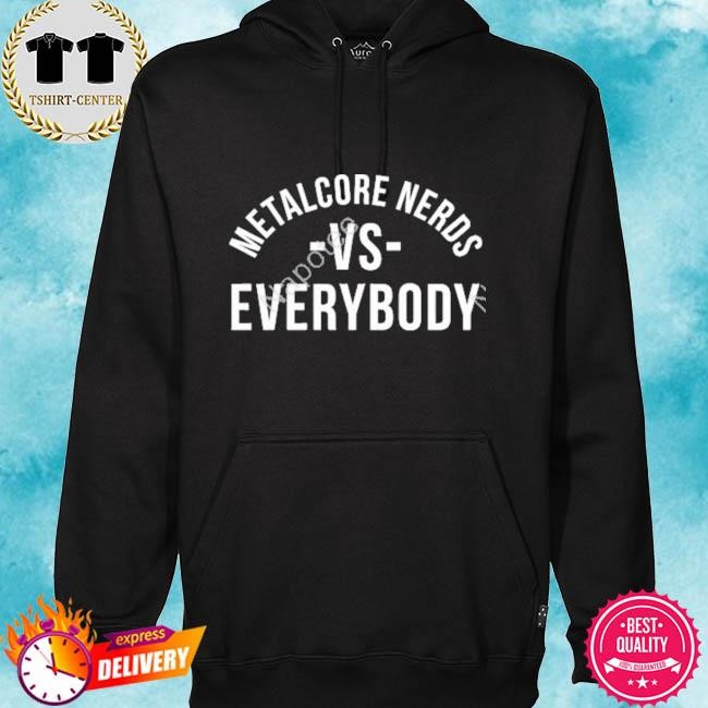 Official Metalcore Nerds Vs Everyone Tee Shirt hoodie.jpg