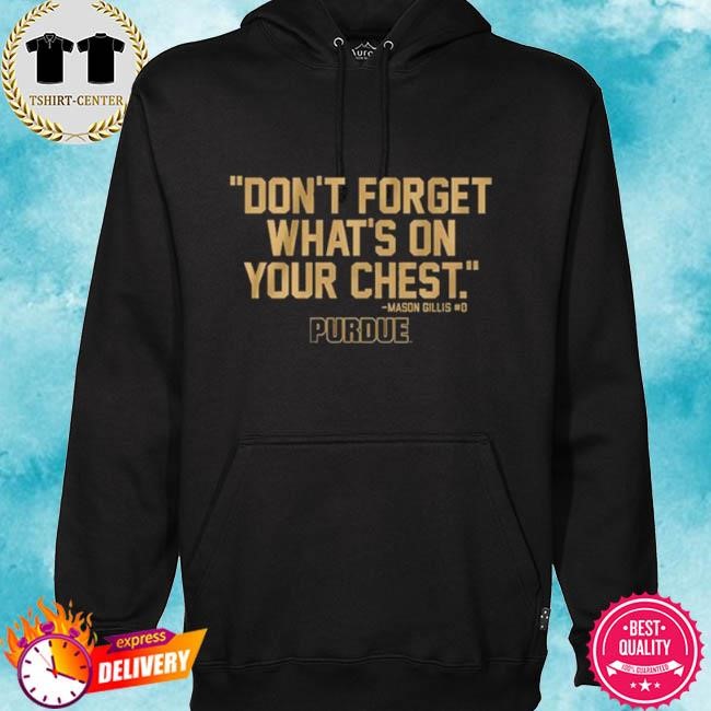 Official Purdue Don’t Forget What’s On Your Chest Mason Gillis Tee Shirt hoodie.jpg