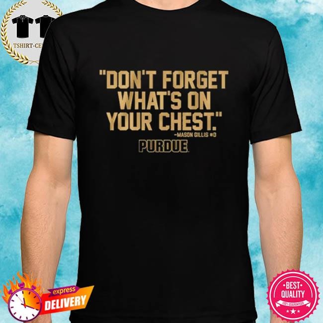 Official Purdue Don’t Forget What’s On Your Chest Mason Gillis Tee Shirt