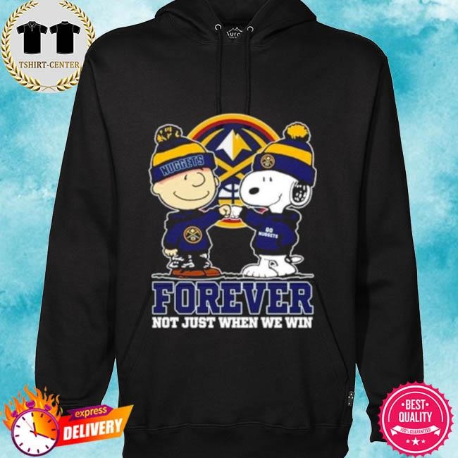Official Snoopy Fist Bump Charlie Brown Denver Nuggets Forever Not Just When We Win Tee Shirt hoodie.jpg