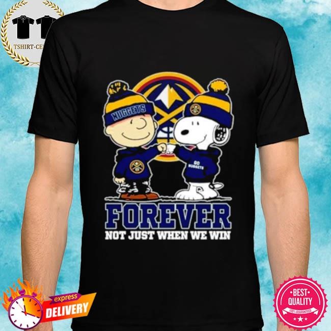 Official Snoopy Fist Bump Charlie Brown Denver Nuggets Forever Not Just When We Win Tee Shirt