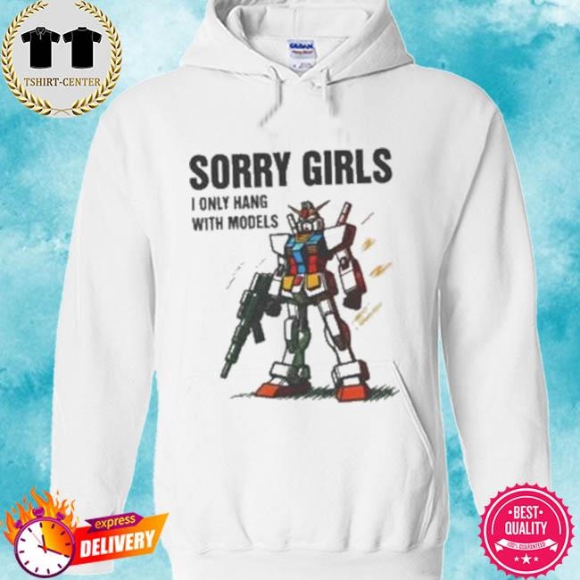 Official Sorry Girls I Only Hang With Models Tee Shirt hoodie.jpg