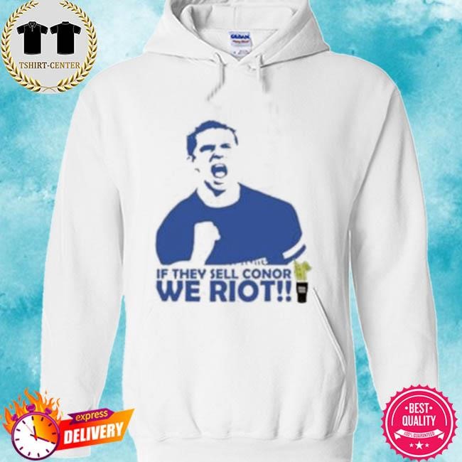 Official Stamford If They Sell Conor We Riot Tee Shirt hoodie.jpg